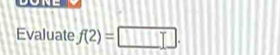 Evaluate f(2)=□.