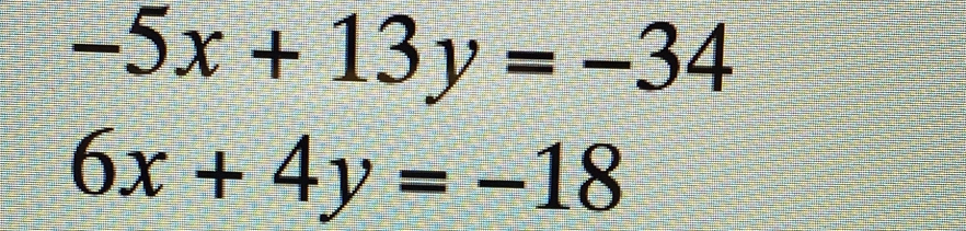 -5x+13y=-34
6x+4y=-18