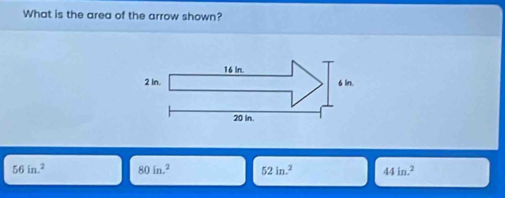 What is the area of the arrow shown?
56in.^2
80in.^2
52in.^2
44in.^2