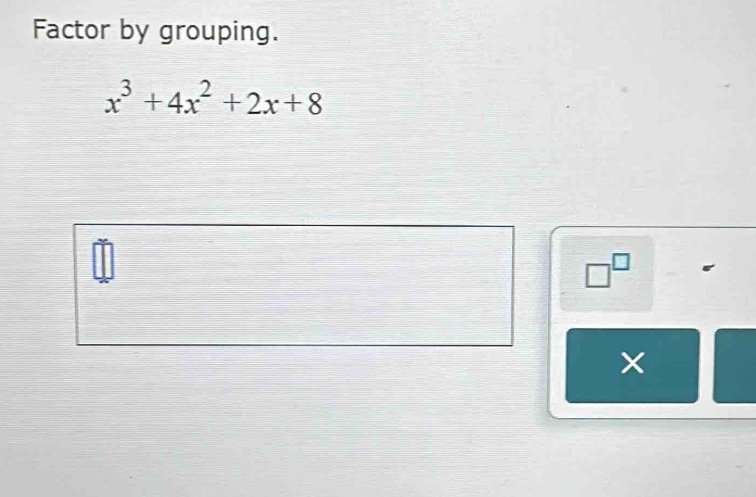 Factor by grouping.
x^3+4x^2+2x+8
□^(□)