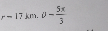 r=17km, θ = 5π /3 