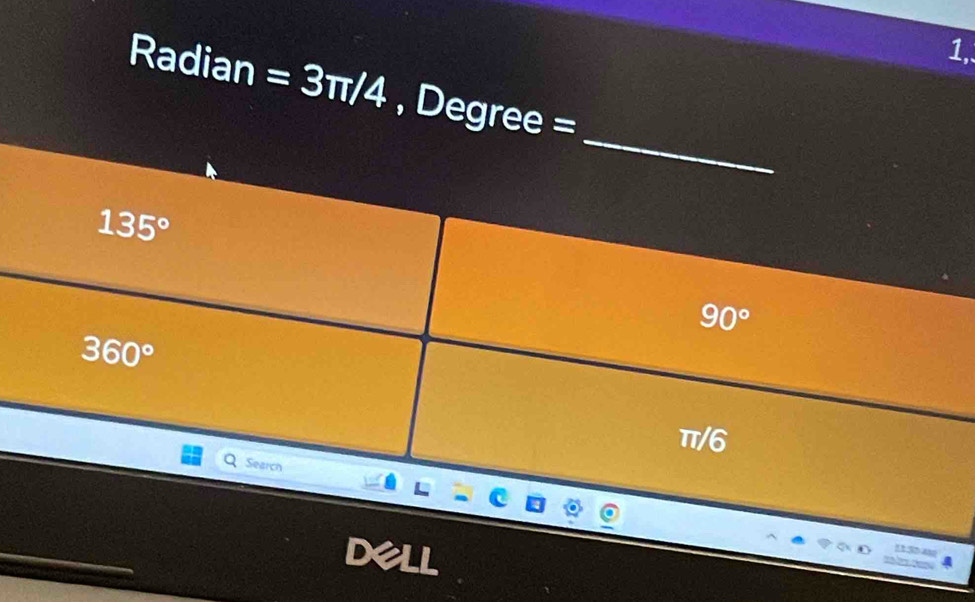 Radian =3π /4 , Degree =
_
135°
90°
360°
π/6
Search