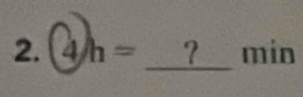 4/h= ? min