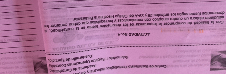 Academia de Contabilidad 
Centro de Bachillerato Tecnológico, Industrial y de 3
Submódulo I: Registra Operaciones Contables 
_ 
Cuadernillo de Ejercicios 
_ 
_ 
ACTIVIDAD No. 4 
_ 
Con la finalidad de comprender la importancia de los documentos fuente en la contabilidad, el_ 
estudiante elabora un cuadro sinóptico con características y los requisitos que deben contener los 
_ 
_ 
documentos fuente según los artículos 29 y 29 -A del Código Fiscal de la Federación. 
_ 
_ 
_