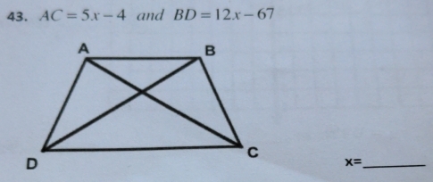 AC=5x-4 and BD=12x-67
x= _