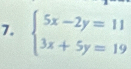 beginarrayl 5x-2y=11 3x+5y=19endarray.