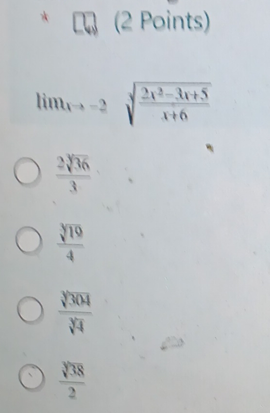 lim_xto -2sqrt(frac 2x^2-3x+5)x+6
 2sqrt[3](36)/3 
 sqrt[3](19)/4 
 sqrt[3](304)/sqrt[3](4) 
 sqrt[3](38)/2 