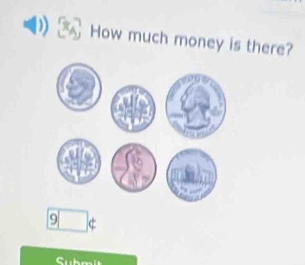 How much money is there?
9 c 
Subml