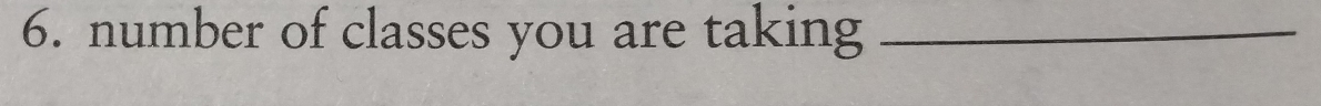 number of classes you are taking_