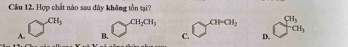 Hợp chất nào sau đây không tồn tại?
CH_3
CH_2CH_3
CH=CH_2
beginarrayr CH_3 □ endarray
A.
B.
C.
D.