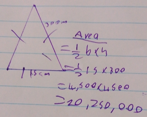 Area
= 1/2 b* 4
= 1/2 15* 300
=4,500* 45ew
=20,250,0.000