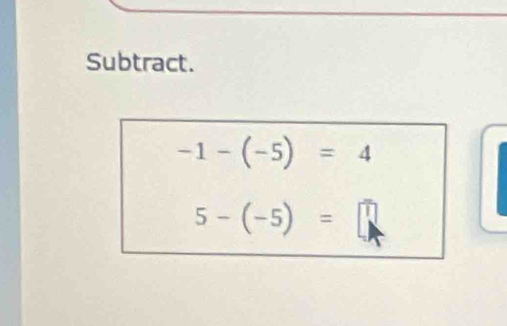 Subtract.
-1-(-5)=4
5-(-5)=□