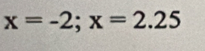 x=-2; x=2.25