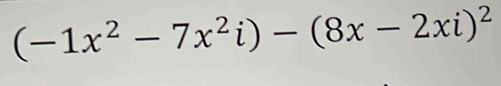 (-1x^2-7x^2i)-(8x-2xi)^2