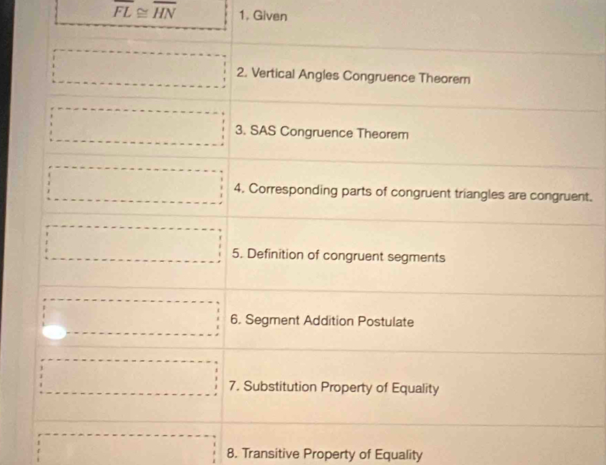 overline FL≌ overline HN 1. Given
t.
□ 8. Transitive Property of Equality