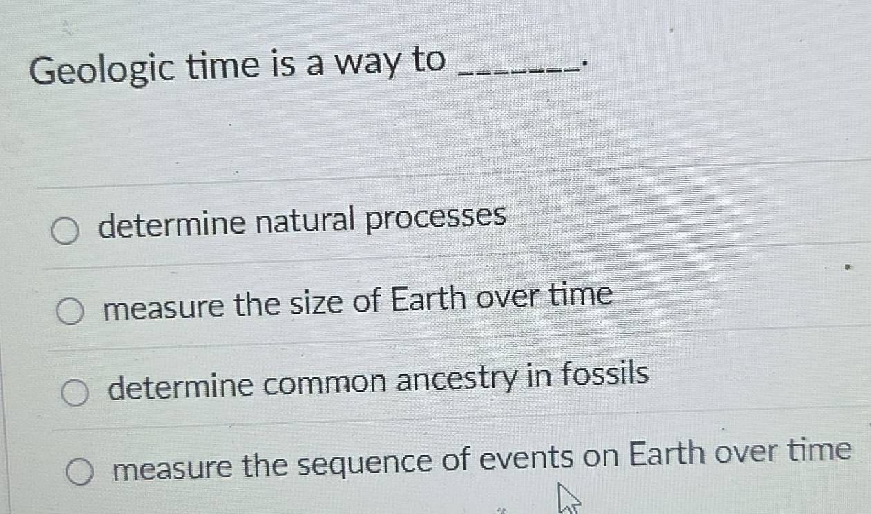 Resuelto:Geologic time is a way to_ determine natural processes measure ...