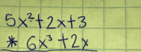 beginarrayr 5x^2+2x+3 ast 6x^3+2xendarray