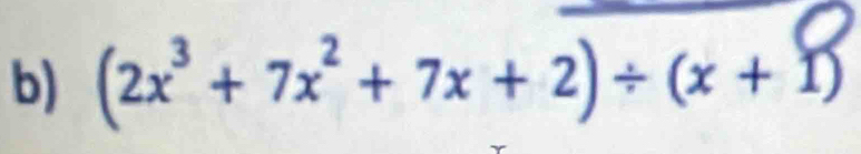 (2x² + 7x² + 7x + 2)÷ (x + 1)