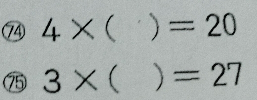 74 4* ( ) =20
75 3* 1 ) =27