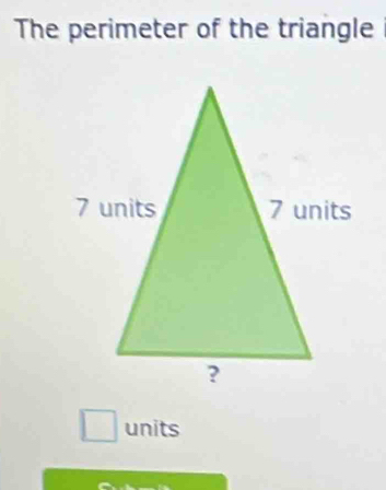 The perimeter of the triangle 
units