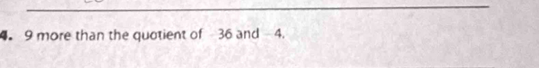 4 9 more than the quotient of36 and 4.