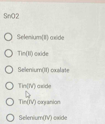 SnO2
Selenium(II) oxide
Tin(II) oxide
Selenium(II) oxalate
Tin(IV) oxide
Tin(IV) oxyanion
Selenium(IV) oxide