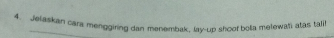 Jelaskan cara menggiring dan menembak, lay-up shoot bola melewati atas tali!