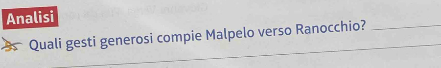 Analisi 
Quali gesti generosi compie Malpelo verso Ranocchio?