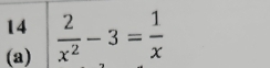 14 
(a)  2/x^2 -3= 1/x 