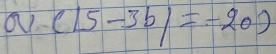 a· (|5-3b|=-20)