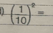 ] ( 1/10 )^2=