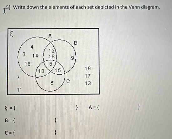 Write down the elements of each set depicted in the Venn diagram.
xi =
 A=

B=

C=. 
