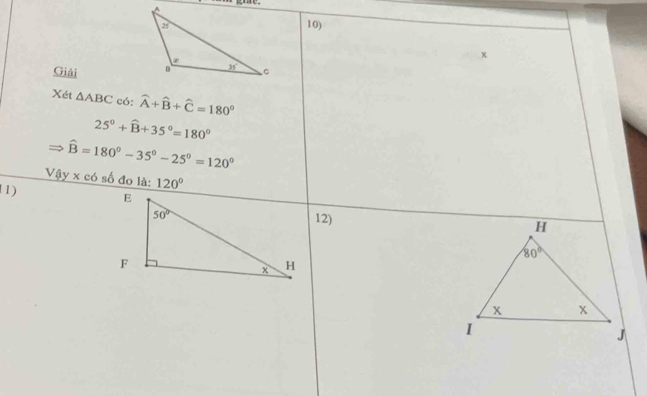 Giải
Xét △ ABC có: widehat A+widehat B+widehat C=180°
25°+widehat B+35°=180°
widehat B=180°-35°-25°=120°
Vậy x có số đo là: 120°
1)
12)