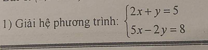 Giải hệ phương trình: beginarrayl 2x+y=5 5x-2y=8endarray.