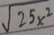 sqrt(25x^2)