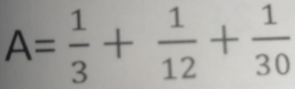 A= 1/3 + 1/12 + 1/30 