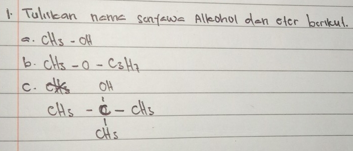 Tulikan noms sonfaw- Alkohol den eter berikul. 
C. CH_3-OH
b. CH_3-O-C_3H_7
C.
OH
CH_5-cif-ccH_s