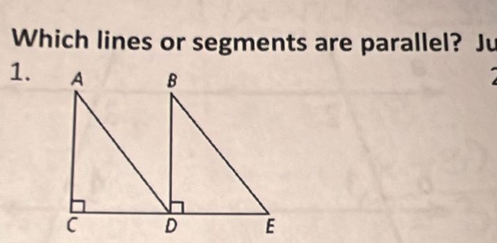 Which lines or segments are parallel? Ju 
1.