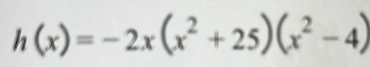 h(x)=-2x(x^2+25)(x^2-4)