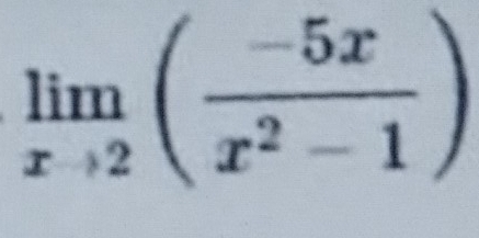 limlimits _xto 2( (-5x)/x^2-1 )