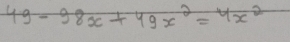 49-98x+49x^2=4x^2