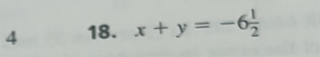 4 18. x+y=-6 1/2 