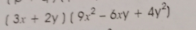 (3x+2y)(9x^2-6xy+4y^2)