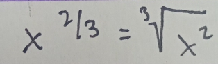 x^(2/3)=sqrt[3](x^2)