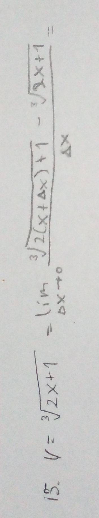 is. V=sqrt[3](2x+1)=lim _Delta xto 0 (sqrt[3](2(x+Delta x)+1)-sqrt[3](2x+1))/Delta x =