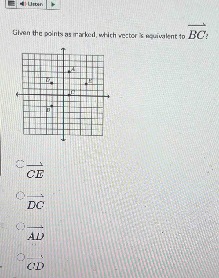 Given the points as marked, which vector is equivalent to vector BC
vector CE
vector DC
vector AD
vector CD