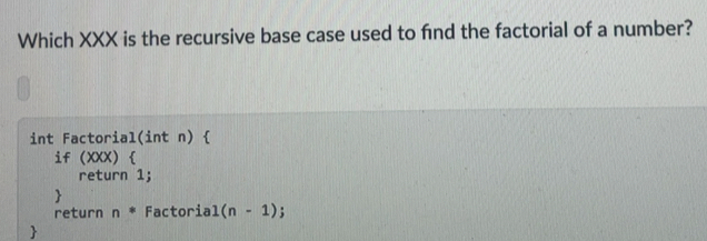 Solved: Which XXX is the recursive base case used to find the factorial ...