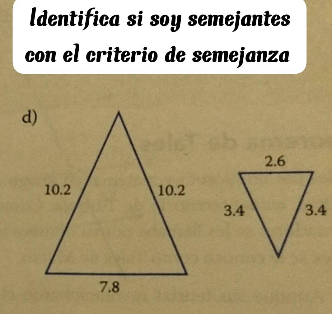 ldentifica si soy semejantes 
con el criterio de semejanza 
d)