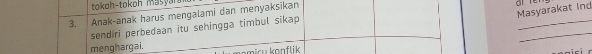 tokoh-tokoh masyan 
Masyarakat Ind 
3. Anak-anak harus mengalami dan menyaksikan 
_ 
_ 
sendiri perbedaan itu sehingga timbul sikap 
menghargai. komiru konflik