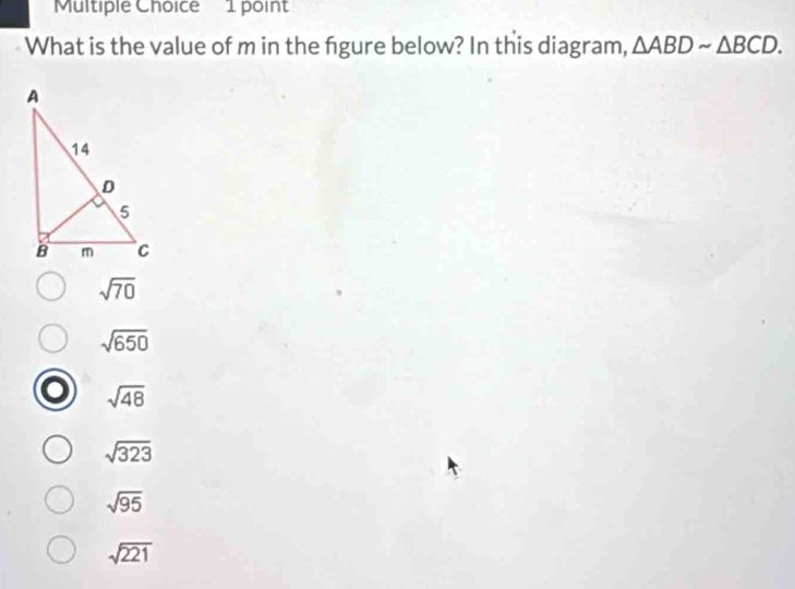 What is the value of m in the figure below? In this diagram, △ ABDsim △ BCD.
sqrt(70)
sqrt(650)
sqrt(48)
sqrt(323)
sqrt(95)
sqrt(221)